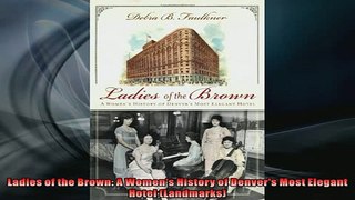 READ book  Ladies of the Brown A Womens History of Denvers Most Elegant Hotel Landmarks  FREE BOOOK ONLINE