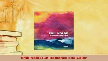 Download  Emil Nolde In Radiance and Color PDF Full Ebook