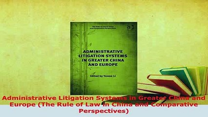 Download  Administrative Litigation Systems in Greater China and Europe The Rule of Law in China  Read Online
