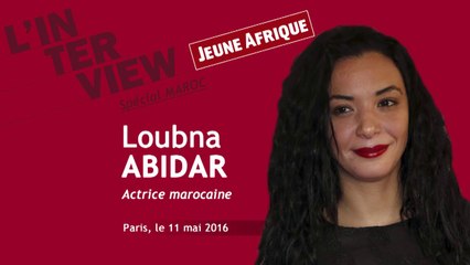 Loubna Abidar : "J'ai beaucoup de bons défauts"