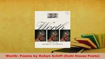 PDF  Worth Poems by Robyn Schiff Kuhl House Poets  EBook