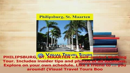 Download  PHILIPSBURG ST MAARTEN  A Selfguided Walking Tour Includes insider tips and photos of Free Books