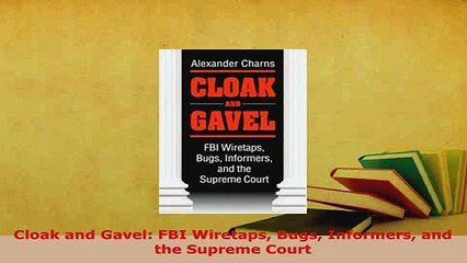 Download  Cloak and Gavel FBI Wiretaps Bugs Informers and the Supreme Court  Read Online
