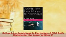 Read  Sailing from Guadeloupe to Martinique A Pilot Book Sailpilot for the Lesser Antilles 3 PDF Free
