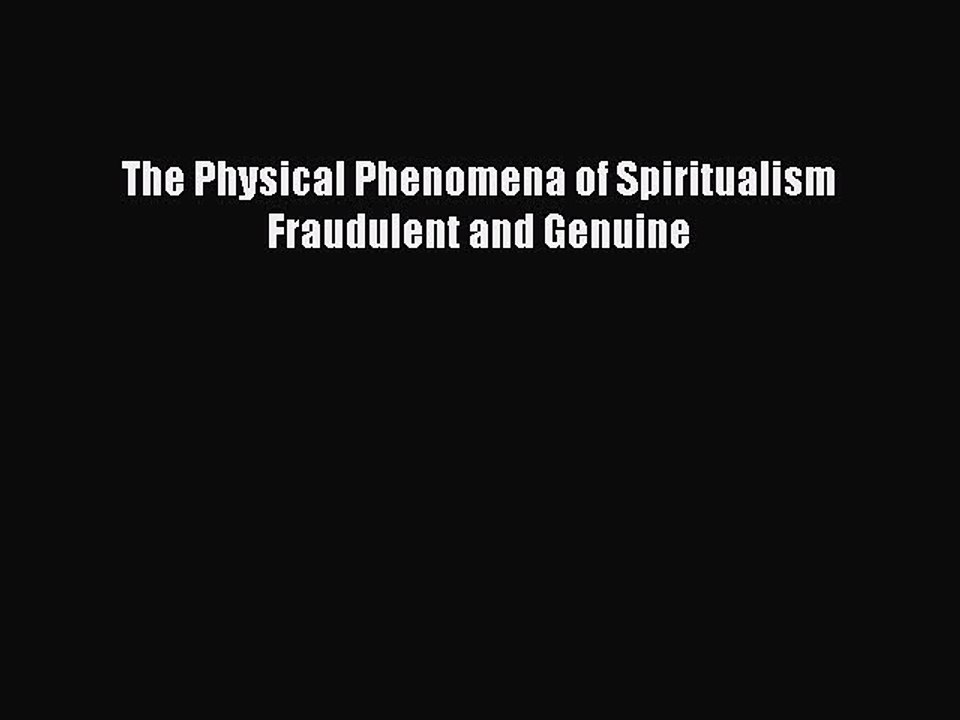 Read The Physical Phenomena of Spiritualism Fraudulent and Genuine Ebook Free