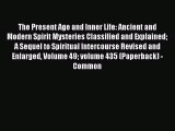 Read The Present Age and Inner Life: Ancient and Modern Spirit Mysteries Classified and Explained