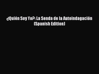 Read ¿Quién Soy Yo?: La Senda de la Autoindagación (Spanish Edition) Ebook Online