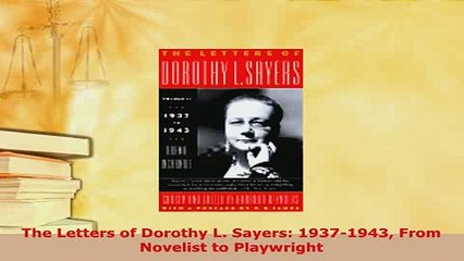PDF  The Letters of Dorothy L Sayers 19371943 From Novelist to Playwright  Read Online