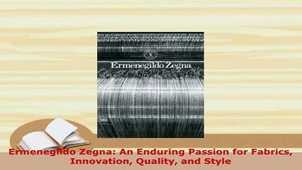 Download  Ermenegildo Zegna An Enduring Passion for Fabrics Innovation Quality and Style Download Online