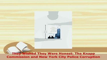 PDF  They Wished They Were Honest The Knapp Commission and New York City Police Corruption  EBook