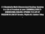 Read [ [ [ Shamballa Multi-Dimensional Healing: Opening to a Life of Freedom in Love [ SHAMBALLA