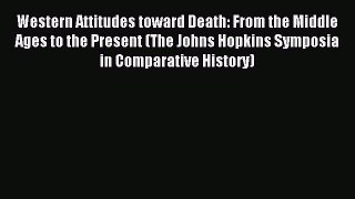 Read Western Attitudes toward Death: From the Middle Ages to the Present (The Johns Hopkins