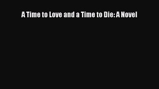 Read A Time to Love and a Time to Die: A Novel Ebook Free