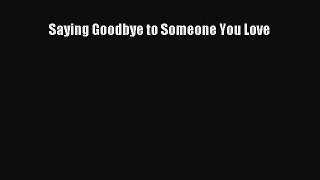 Download Saying Goodbye to Someone You Love PDF Online