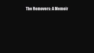 Read The Removers: A Memoir Ebook Free