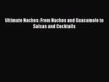 [Download PDF] Ultimate Nachos: From Nachos and Guacamole to Salsas and Cocktails Ebook Free