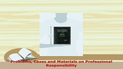 PDF  Problems Cases and Materials on Professional Responsibility Free Books