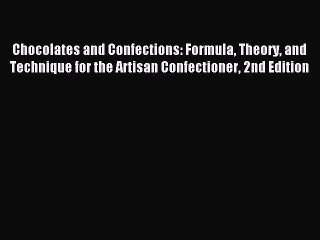 Read Chocolates and Confections: Formula Theory and Technique for the Artisan Confectioner