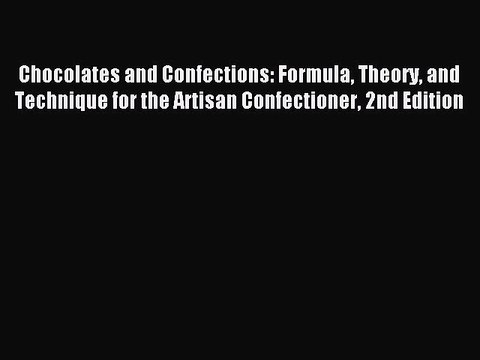 Read Chocolates and Confections: Formula Theory and Technique for the Artisan Confectioner