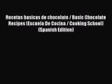Read Recetas basicas de chocolate / Basic Chocolate Recipes (Escuela De Cocina / Cooking School)