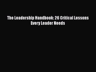 [Read book] The Leadership Handbook: 26 Critical Lessons Every Leader Needs [Download] Online