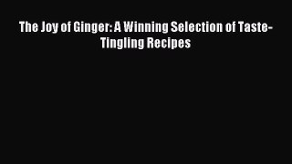 Read The Joy of Ginger: A Winning Selection of Taste-Tingling Recipes Ebook Free
