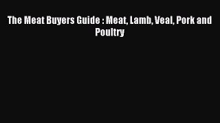 Read The Meat Buyers Guide : Meat Lamb Veal Pork and Poultry Ebook Free