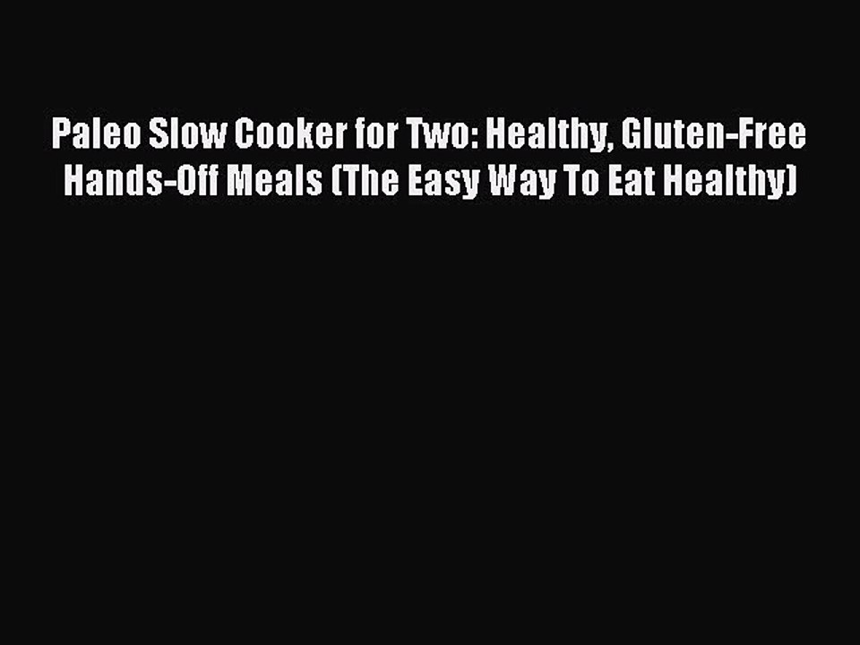 [Download PDF] Paleo Slow Cooker for Two: Healthy Gluten-Free Hands-Off Meals (The Easy Way