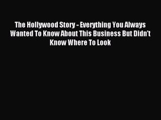 Read The Hollywood Story - Everything You Always Wanted To Know About This Business But Didn't