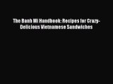 [Download PDF] The Banh Mi Handbook: Recipes for Crazy-Delicious Vietnamese Sandwiches PDF