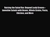 [Download PDF] Raising the Salad Bar: Beyond Leafy Greens--Inventive Salads with Beans Whole