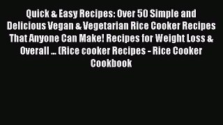 [Download PDF] Quick & Easy Recipes: Over 50 Simple and Delicious Vegan & Vegetarian Rice Cooker
