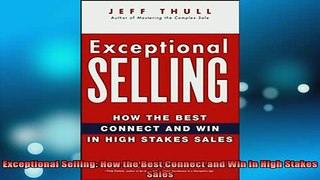 READ FREE Ebooks  Exceptional Selling How the Best Connect and Win in High Stakes Sales Free Online