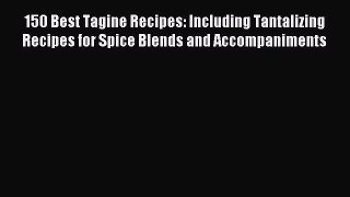 [Download PDF] 150 Best Tagine Recipes: Including Tantalizing Recipes for Spice Blends and