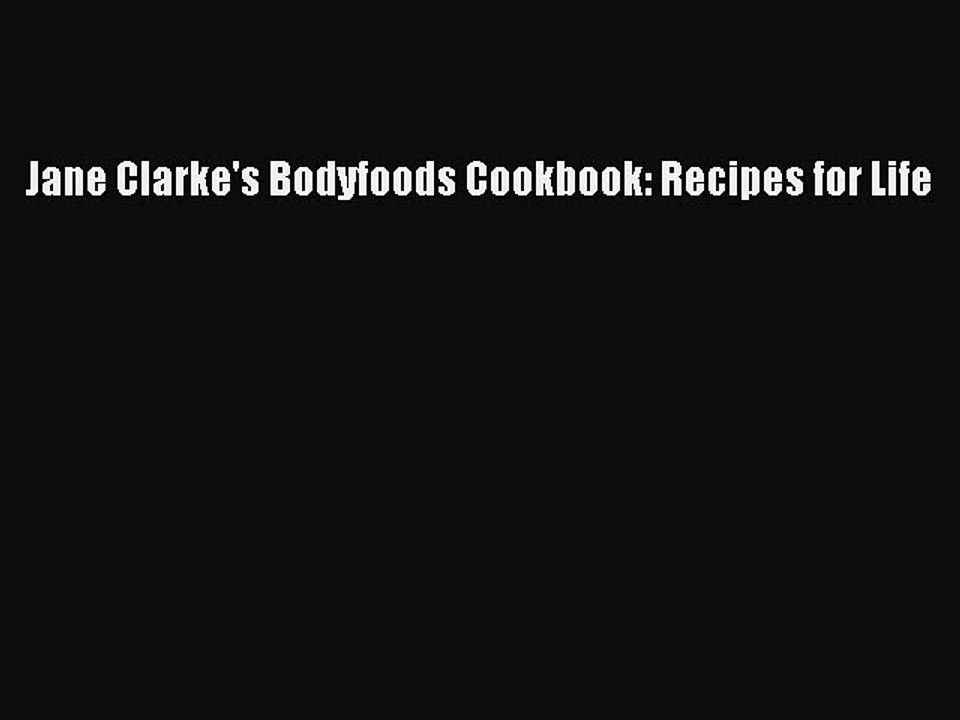 Read Jane Clarke's Bodyfoods Cookbook: Recipes for Life Ebook Free
