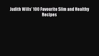 Download Judith Wills' 100 Favourite Slim and Healthy Recipes Ebook Free