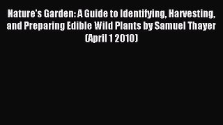 Read Nature's Garden: A Guide to Identifying Harvesting and Preparing Edible Wild Plants by