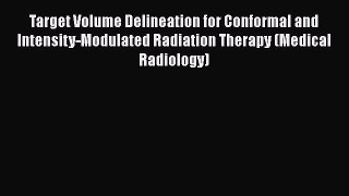 Download Target Volume Delineation for Conformal and Intensity-Modulated Radiation Therapy