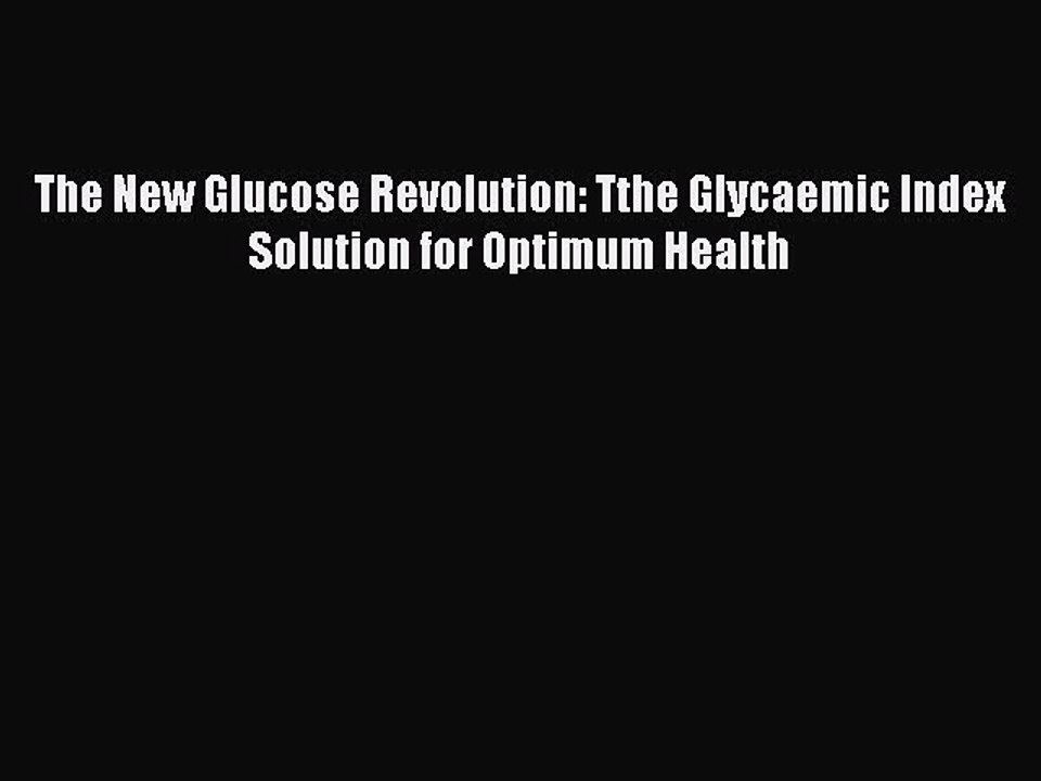 Read The New Glucose Revolution: Tthe Glycaemic Index Solution for Optimum Health Ebook Free
