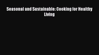 Read Seasonal and Sustainable: Cooking for Healthy Living Ebook Free