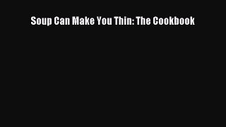 Download Soup Can Make You Thin: The Cookbook PDF Online