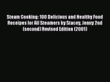 Read Steam Cooking: 100 Delicious and Healthy Food Receipes for All Steamers by Stacey Jenny