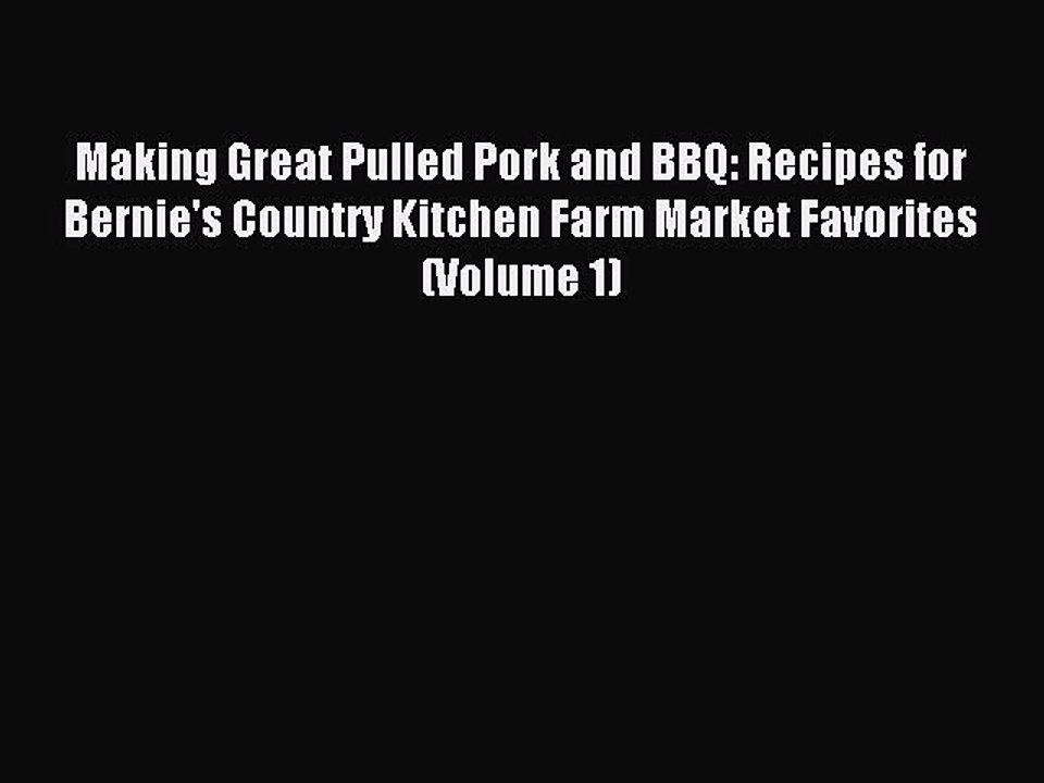 [Download PDF] Making Great Pulled Pork and BBQ: Recipes for Bernie's Country Kitchen Farm