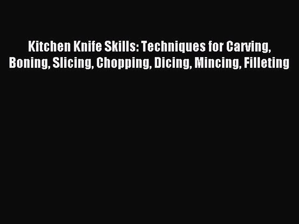 [Download PDF] Kitchen Knife Skills: Techniques for Carving Boning Slicing Chopping Dicing