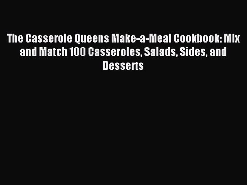 [Download PDF] The Casserole Queens Make-a-Meal Cookbook: Mix and Match 100 Casseroles Salads