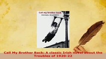 Download  Call My Brother Back A classic Irish novel about the Troubles of 192022 Free Books