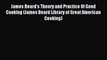 Read James Beard's Theory and Practice Of Good Cooking (James Beard Library of Great American