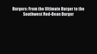 [Download PDF] Burgers: From the Ultimate Burger to the Southwest Red-Bean Burger Ebook Free