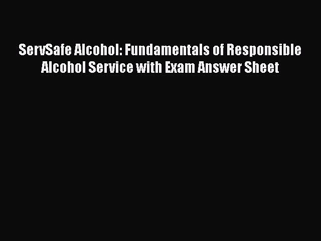 [DONWLOAD] ServSafe Alcohol: Fundamentals of Responsible Alcohol Service with Exam Answer Sheet