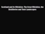 [DONWLOAD] Scotland and its Whiskies: The Great Whiskies the Distilleries and Their Landscapes